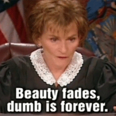 Beauty-Fades-Dumb-Is-Forever-Quote-By-Judge-Judy_408x408